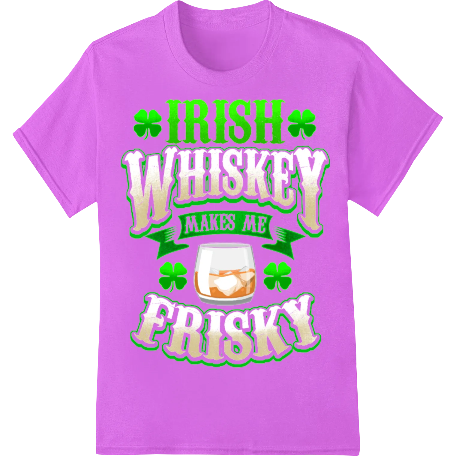 Irish Whiskey Makes Me Frisky - St. Patrick's Day DTF Print