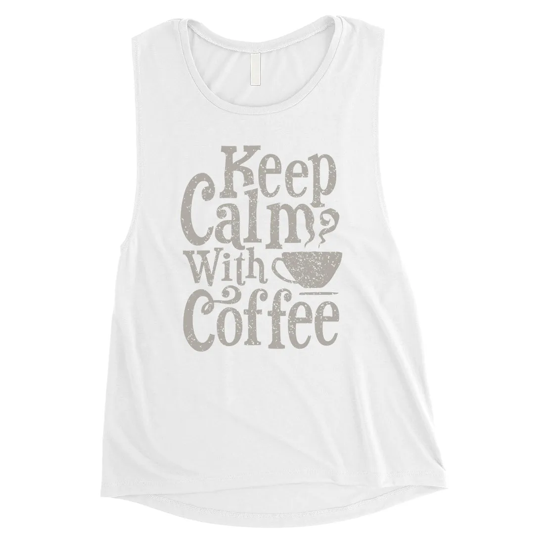 Keep Calm Coffee Womens Cute Graphic Muscle Shirt